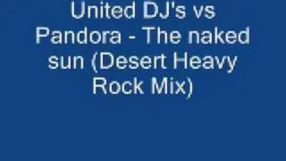 United DJ's vs Pandora - The Naked Sun (Desert Heavy Rock Mix)