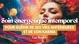 Un soin énergétique intemporel pour guérir de ses vies antérieures et de son karma