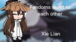 Fandoms react to each other||Xie Lian||2/8||#anime#gacha
