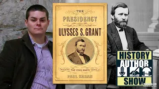 Paul Kahan – The Presidency of Ulysses S. Grant - History Author Show