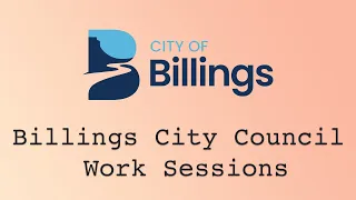 Billings City Council Work Session - April 19, 2021