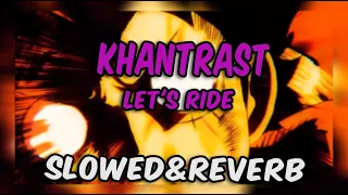 khantrast - let's ride (slowed & reverb)