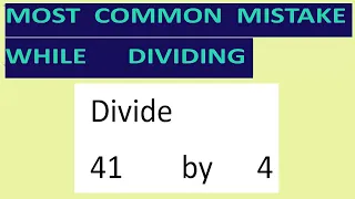 Divide    41        by      4  Most   common  mistake  while   dividing