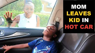 Mom LEAVES Son in HOT CAR, She Learns Her Lesson