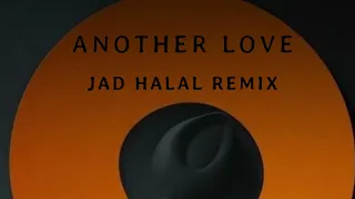 Another Love ( Jad Halal Cover Remix )