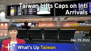 Taiwan Lifts Caps on Intl Arrivals, News at 23:00, December 9, 2022 | TaiwanPlus News