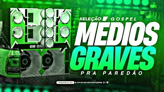 SELEÇÃO GOSPEL - MÉDIOS GRAVES | PRA PAREDÃO 2023