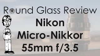 Nikon Micro-Nikkor 55mm f/3.5 Photos, 4K Video, Tips | Round Glass Review