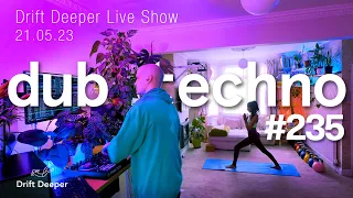 Dub Techno & House Mix - Drift Deeper Live Show 235 - 21.05.23