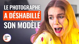 LE PHOTOGRAPHE A DÉSHABILLÉ SON MODÈLE |  @DramatizeMeFrance