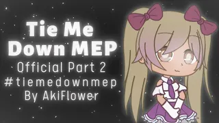 「Official Part 2」Tie Me Down MEP || #tiemedownmep || AkiFlower