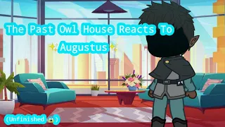 The Past Owl House Reacts To Gus //Unfinished/Changed// (Read Description)