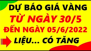 Giá vàng hôm nay từ ngày 30/5 đến ngày 05/6/2022 - giá vàng 9999, vàng sjc, vàng nhẫn 9999,...