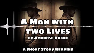 "A Man With Two Lives" by Ambrose Bierce / a #shortstory reading (audio only)