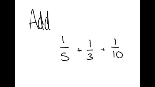 Fractions: Add 1/5 + 1/3 + 1/10