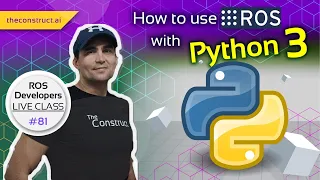 ROS Developers LIVE Class #81: How to use ROS with Python3