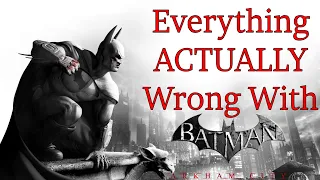 Everything ACTUALLY Wrong With Batman: Arkham City