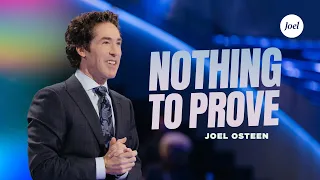 Nothing To Prove | Joel Osteen