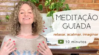 Meditação guiada 10m | Relaxar, acalmar a mente e imaginar -10 minutos