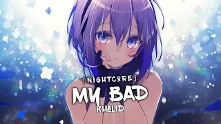 Nightcore - My Bad (Khalid) - (Lyrics)