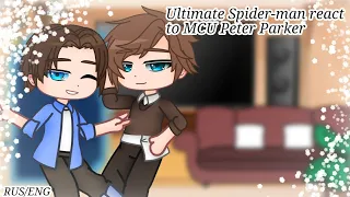 The Ultimate Spider-man react to MCU Peter Parker || Gacha club