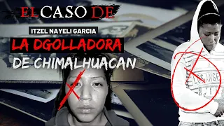 El caso de "La dgolladora de Chimalhuacán" | Itzel Nayeli García - Criminalista Nocturno