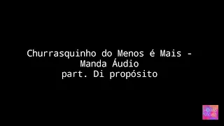 Manda áudio - Churrasquinho Menos é Mais part. Di propósito (LETRA)