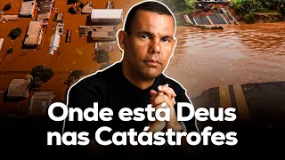 Onde está Deus nas catástrofes | Rodrigo Silva