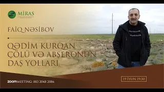 Faiq Nəsibov: Qədim kurqan çölü və Abşeronun daş yolları