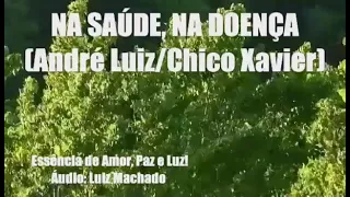 Na Saúde, Na Doença! André Luiz/Chico Xavier! ORAÇÕES E MENSAGENS PARA TODOS OS MOMENTOS!