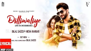 DilliWaliye (Lyrical Video) | Bilal Saeed | Neha Kakkar | Latest Punjabi Song