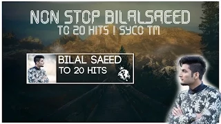 Non-Stop Bilal Saeed | Top 20 Hits | Syco TM | 2016