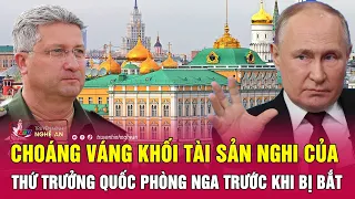 Choáng váng khối tài sản nghi của Thứ trưởng Quốc Phòng Nga trước khi bị bắt | Nghệ An TV