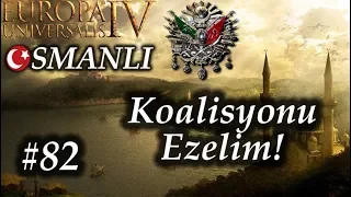 Koalisyonu Ezelim! | Europa Universalis 4 | Devlet-i Aliyye - Bölüm 82