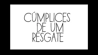 Cúmplices de um Resgate - Oi Psiu! (Letra)