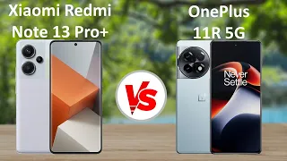 Xiaomi Redmi Note 13 Pro+ 5G vs OnePlus 11R 5G