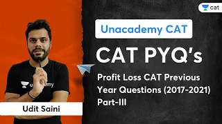 Profit Loss CAT Previous Year Questions (2017-2021) Part-III | Udit Saini | Unacademy CAT