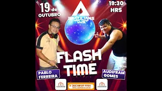 BRAZILIANS DJS - QUINTA 19 OTUBRO #FLASHTIME CONVIDADOS AUDIFRAM & PABLO