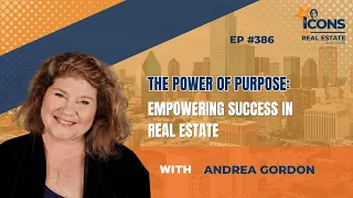 The Power of Purpose: Empowering Success in Real Estate with Andrea Gordon - EP 386