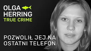 Pozwolił jej na ostatni telefon