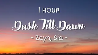 [1 HOUR - Lyrics] ZAYN & Sia - Dusk Till Dawn