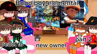 Boboiboy elemental react to New owner || React Indonesia Boboiboy || part 2