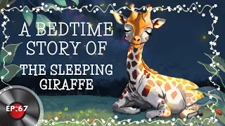 A bedtime story of The sleeping giraffe   - 20 minutes. Session 67