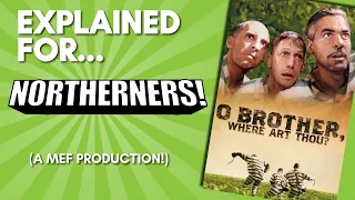 O Brother, Where Art Thou? Explained for Northerners! (A MEF Comedic Commentary!)