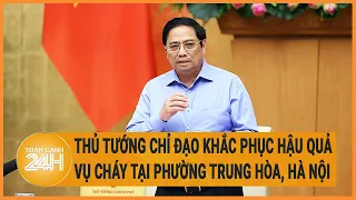 Thủ tướng chỉ đạo khắc phục hậu quả vụ cháy tại Trung Kính Hà Nội