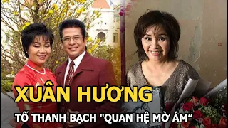 Xuân Hương: 20 năm sống trong “địa ngục trần gian”, tố Thanh Bạch “quan hệ mờ ám” với thợ tóc nam