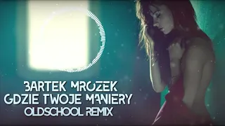 Bartek Mrozek- Gdzie Twoje Maniery? (Loki Oldschool 90's Remix) Nowość 2020