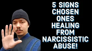 5 SIGNS CHOSEN ONES HEALING FROM NARCISSISTIC ABUSE