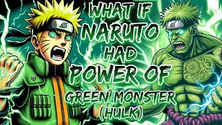 what if Naruto Had Power Of Green Monster