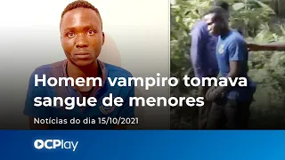 Homem vampiro matava e bebia sangue de menores